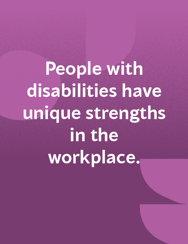 Text on purple background: People with disabilities have unique strengths in the workplace.